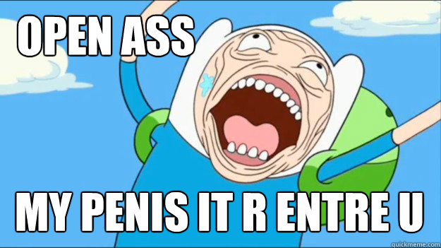 open ass my penis it r entre u  Finn