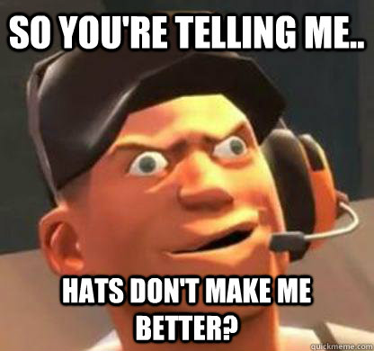 So you're telling me.. hats don't make me better? - So you're telling me.. hats don't make me better?  Derpy Scout