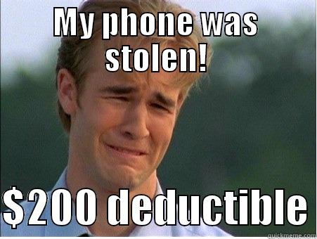 MY PHONE WAS STOLEN!  $200 DEDUCTIBLE 1990s Problems