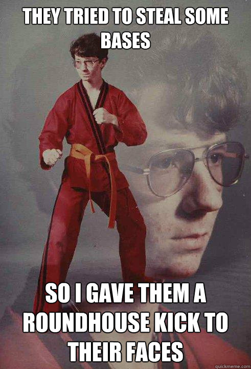 They tried to steal some bases So I gave them a roundhouse kick to their faces  Karate Kyle