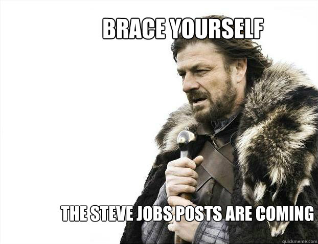 the steve jobs posts are coming Brace yourself  Brace yourself - muslim claims