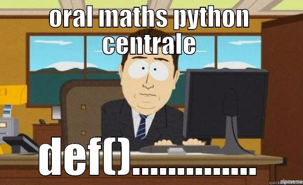 ORAL MATHS PYTHON CENTRALE DEF().............. aaaand its gone