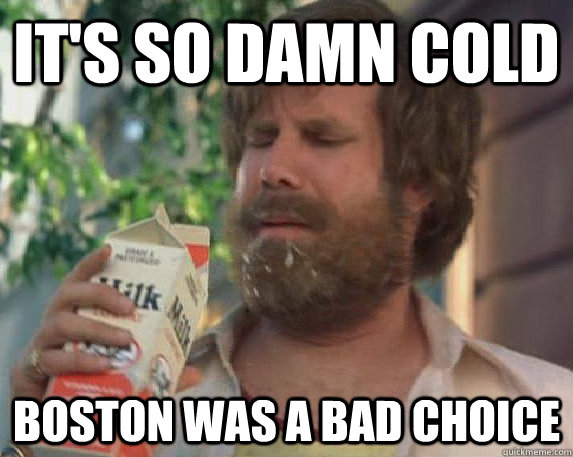 It's so damn Cold Boston was a Bad Choice - It's so damn Cold Boston was a Bad Choice  Misc