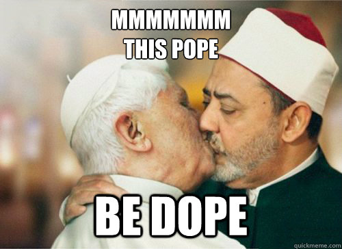 mmmmmmm
this pope  be dope  