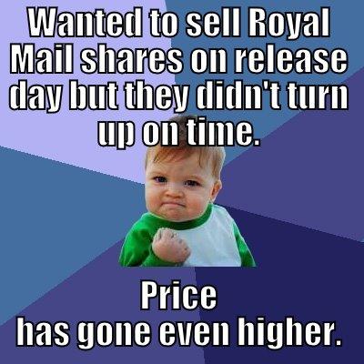 WANTED TO SELL ROYAL MAIL SHARES ON RELEASE DAY BUT THEY DIDN'T TURN UP ON TIME. PRICE HAS GONE EVEN HIGHER. Success Kid