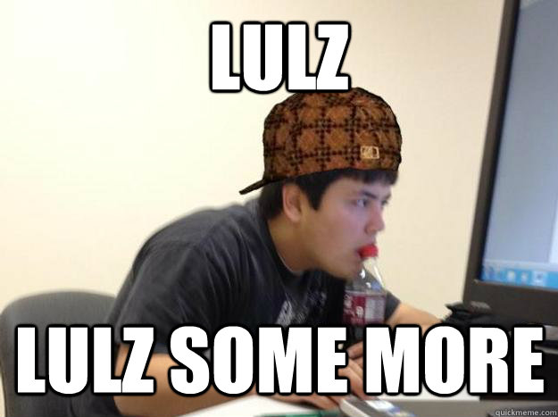 lulz lulz some more - lulz lulz some more  Scumbag jon