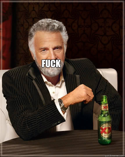  fuck   Dos Equis man