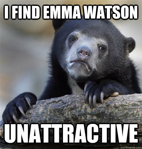 I Find Emma Watson Unattractive  Confession Bear