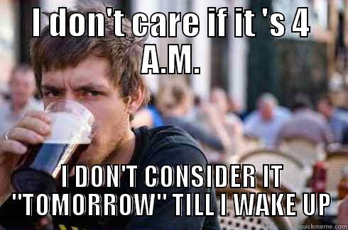 I DON'T CARE IF IT 'S 4 A.M. I DON'T CONSIDER IT 