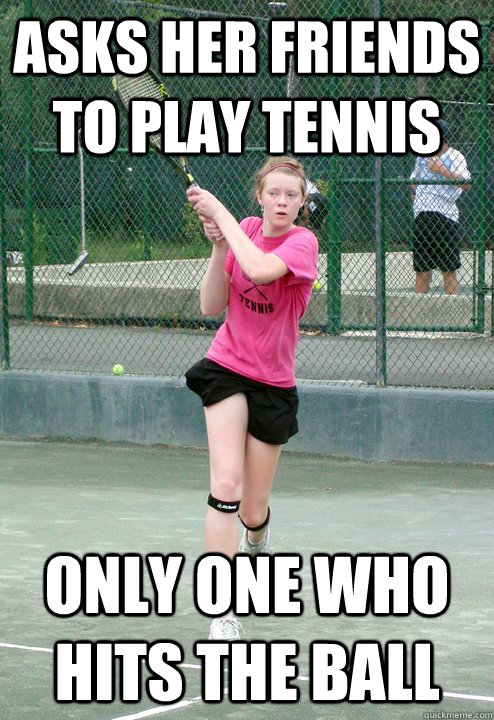 Asks Her Friends to Play Tennis Only One Who Hits the Ball  