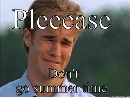 PLEEEASE DON'T GO SUMMER TIME  1990s Problems