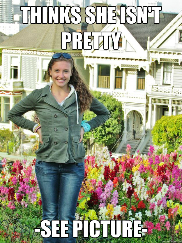 thinks she isn't pretty -see picture-  