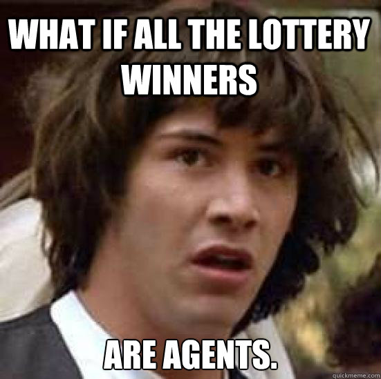 What if all the lottery winners are agents. - What if all the lottery winners are agents.  conspiracy keanu