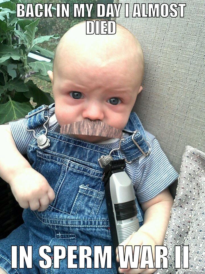 BACK IN MY DAY I ALMOST DIED IN SPERM WAR II Misc