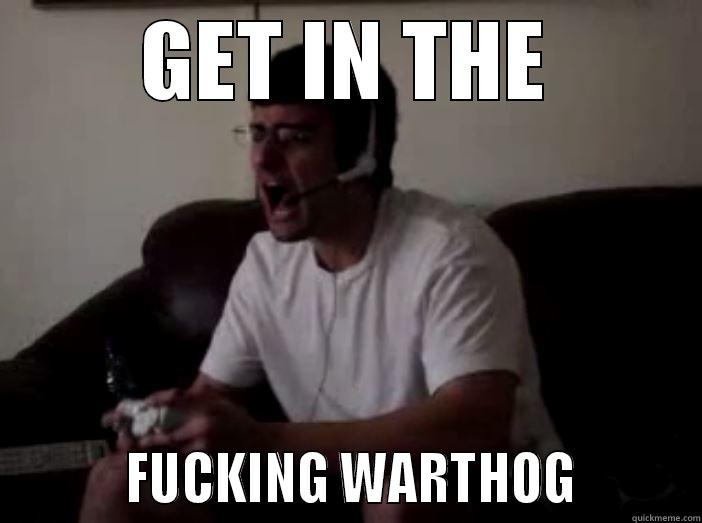 GET IN THE          FUCKING WARTHOG         Misc
