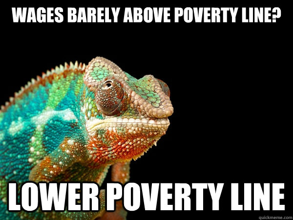 wages barely above poverty line? lower poverty line - wages barely above poverty line? lower poverty line  Austerian Logic Chameleon