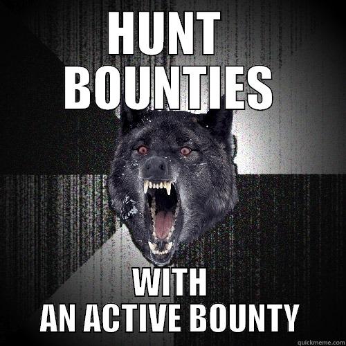 HUNT  BOUNTIES WITH AN ACTIVE BOUNTY Insanity Wolf