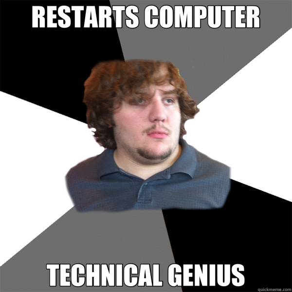 RESTARTS COMPUTER TECHNICAL GENIUS  Family Tech Support Guy
