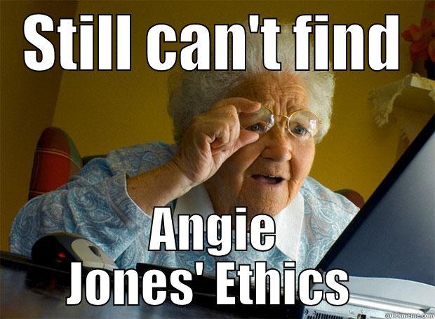 STILL CAN'T FIND ANGIE JONES' ETHICS  Grandma finds the Internet