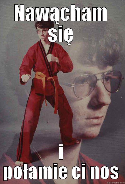 NAWĄCHAM SIĘ I POŁAMIE CI NOS Karate Kyle