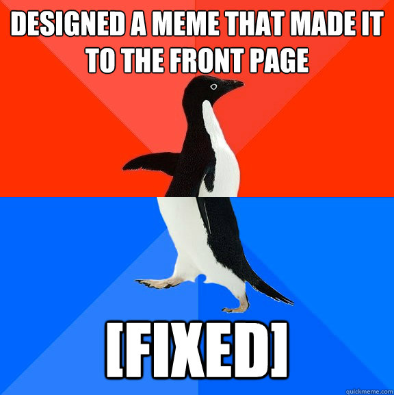 Designed a meme that made it to the front page [fixed]  Socially Awesome Awkward Penguin