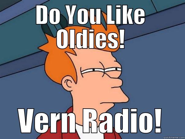 Vern Radio Rocks McMinnville - DO YOU LIKE OLDIES! VERN RADIO! Futurama Fry