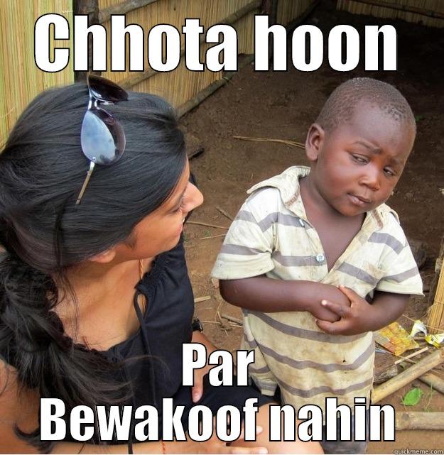 CHHOTA HOON PAR BEWAKOOF NAHIN Skeptical Third World Kid
