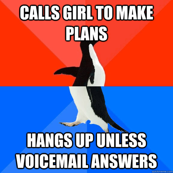 calls girl to make plans hangs up unless voicemail answers  Socially Awesome Awkward Penguin