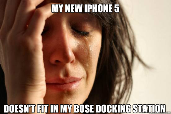 My new iPhone 5 doesn't fit in my Bose docking station  First World Problems