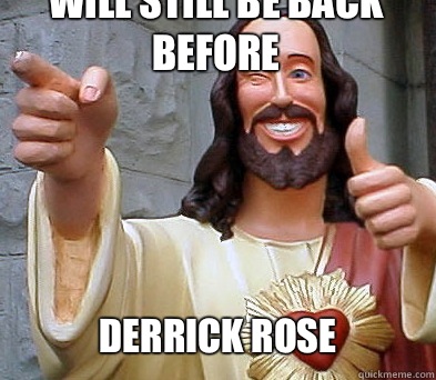 Will still be back before Derrick rose  Approval Jesus