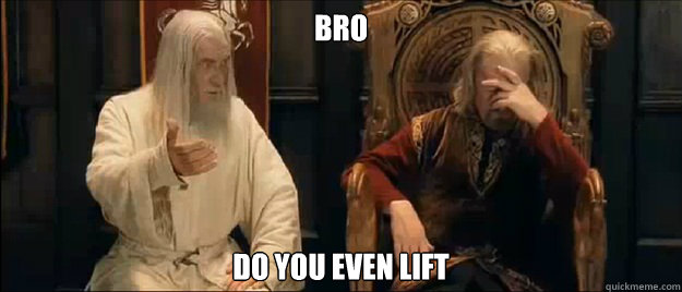 Bro Do you even lift  Annoyed Gandalf