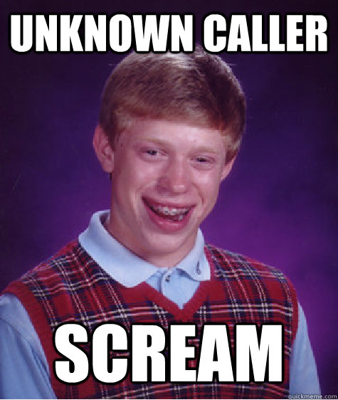 Unknown caller Scream - Unknown caller Scream  Bad Luck Brian