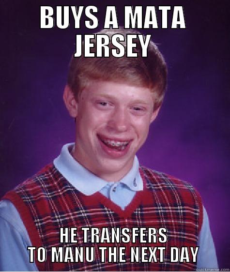 BUYS A MATA JERSEY HE TRANSFERS TO MANU THE NEXT DAY Bad Luck Brian