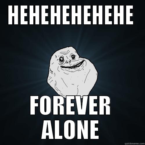 COCO DA MERDA - HEHEHEHEHEHE FOREVER ALONE Forever Alone