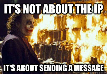 It's not about the IP It's about sending a message - It's not about the IP It's about sending a message  Sending a message