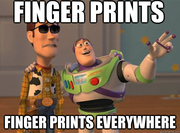Finger Prints Finger Prints everywhere  Dat Ass Everywhere