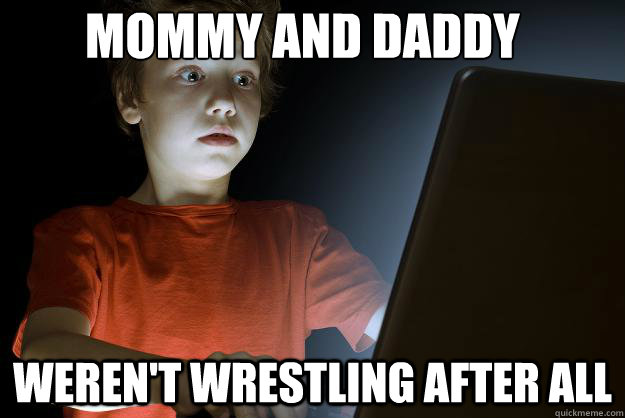 Mommy and Daddy  weren't wrestling after all - Mommy and Daddy  weren't wrestling after all  scared first day on the internet kid