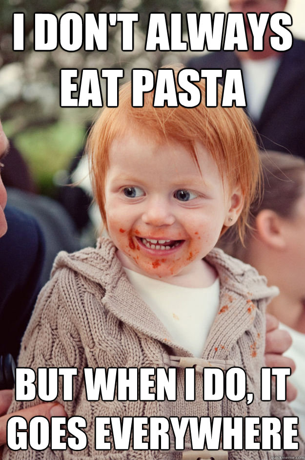 I don't always eat pasta But when I do, it goes EVERYWHERE - I don't always eat pasta But when I do, it goes EVERYWHERE  Misc
