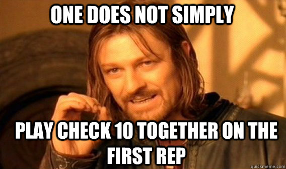 One does not simply play check 10 together on the first rep - One does not simply play check 10 together on the first rep  Boromirmod