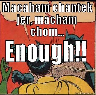 MACAHAM CHANTEK JER, MACHAM CHOM... ENOUGH!! Slappin Batman