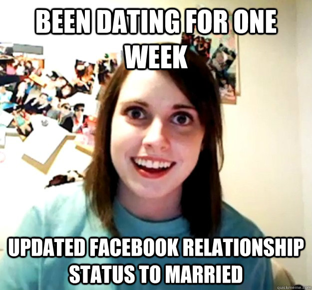 Been dating for one week updated facebook relationship status to married - Been dating for one week updated facebook relationship status to married  Overly Attached Girlfriend