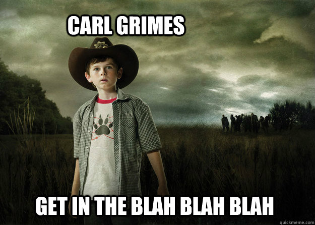 Carl Grimes Get in the Blah blah blah  Carl Grimes Walking Dead