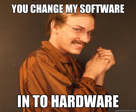 You change my software In to hardware - You change my software In to hardware  Misc