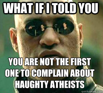 What if I told you You are not the first one to complain about haughty atheists  Matrix Morpheus