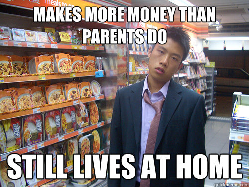MAKES MORE MONEY THAN PARENTS DO STILL LIVES AT HOME  Disenchanted Young Professional
