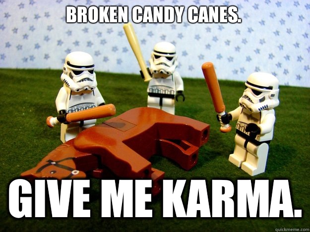 Broken candy canes. Give me karma.  Dead Horse