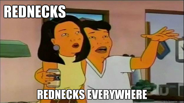 Rednecks Rednecks everywhere - Rednecks Rednecks everywhere  Rednecks Everywhere