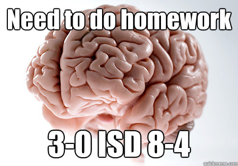 Need to do homework 3-0 ISD 8-4   Scumbag Brain
