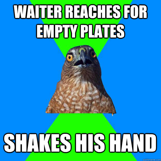Waiter reaches for empty plates Shakes his hand - Waiter reaches for empty plates Shakes his hand  Hawkward