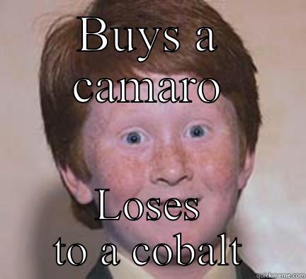 BUYS A CAMARO LOSES TO A COBALT Over Confident Ginger